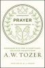 Prayer - Communing with God in Everything--Collected Insights from A. W. Tozer (Paperback) - AW Tozer Photo