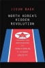 North Korea's Hidden Revolution - How the Information Underground is Transforming a Closed Society (Hardcover) - Jieun Baek Photo