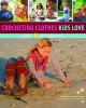 Crocheting Clothes Kids Love - Includes 28 Fun-to-Wear Projects (Paperback) - Shelby Allaho Photo