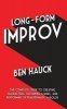 Long-Form Improv - The Complete Guide to Creating Characters, Sustaining Scenes, and Performing Extraordinary Harolds (Paperback) - Ben Hauck Photo