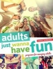 Adults Just Wanna Have Fun - Programs for Emerging Adults (Paperback) - Audrey Barbakoff Photo