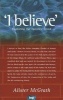 "I Believe" - Exploring the Apostles' Creed (Paperback, 2nd Revised edition) - Alister E McGrath Photo