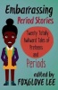 Embarrassing Period Stories - Twenty Totally Awkward Tales of Preteens and Periods (Paperback) - Foxglove Lee Photo