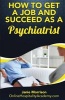 How to Get a Job and Succeed as a Psychiatrist (Paperback) - Janie Morrison Photo