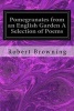 Pomegranates from an English Garden a Selection of Poems (Paperback) - Robert Browning Photo