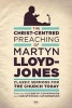 The Christ-Centred Preaching of Martyn Lloyd-Jones - Classic Sermons for the Church Today (Paperback) - Martyn Lloyd Jones Photo