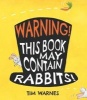 Warning! This Book May Contain Rabbits! (Paperback) - Tim Warnes Photo