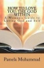 How to Love You - The God Within: A Women's Guide to Loving God and Self (Paperback) - Pamela Muhammad Photo