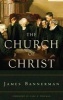 The Church of Christ - A Treatise on the Nature, Powers, Ordinances, Discipline and Government of the Christian Church (Hardcover) - James Bannerman Photo