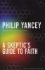 A Skeptic's Guide to Faith (Paperback) - Philip Yancey Photo