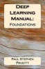 Deep Learning Manual - Foundations (Paperback) - Paul Stephen Prueitt Photo