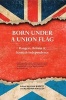 Born Under a Union Flag - Rangers, Britain and Scottish Independence (Paperback) - Alan Bissett Photo