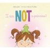 I am Not a Princess! (Hardcover) - Bethany Burt Photo