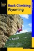 Rock Climbing Wyoming - The Best Routes in the Cowboy State (Paperback) - Sam Lightner Photo