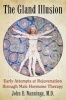 The Gland Illusion - Early Attempts at Rejuvenation Through Male Hormone Therapy (Paperback) - John B Nanninga Photo