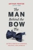 The Man Behind the Bow Tie -  on Business, Politics and Intrigue (Hardcover) - Arthur Porter Photo