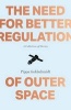 The Need for Better Regulation of Outer Space (Paperback) - Pippa Goldschmidt Photo