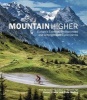 Mountain Higher - Europe's Extreme, Undiscovered and Unforgettable Cycle Climbs (Hardcover) - Daniel Friebe Photo