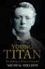 Young Titan: The Making of Winston Churchill (Hardcover) - Michael Shelden Photo