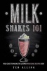 Milkshakes 101 - Your Guide to Making the Ultimate Milkshake Recipes Ever! (Paperback) - Ted Alling Photo