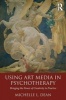 Using Art Media in Psychotherapy - Bringing the Power of Creativity to Practice (Paperback) - Michelle L Dean Photo