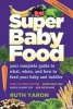 Super Baby Food - Your Complete Guide to What, When & How to Feed Your Baby & Toddler (Paperback, Revised) - Ruth Yaron Photo