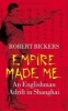 Empire Made Me - An Englishman Adrift in Shanghai (Hardcover) - Robert Bickers Photo