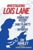 Investigating Lois Lane - The Turbulent History of the Daily Planet's Ace Reporter (Paperback) - Tim Hanley Photo