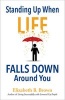 Standing Up When Life Falls Down Around You (Paperback) - Elizabeth B Brown Photo