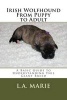 Irish Wolfhound from Puppy to Adult - A Basic Guide to Understanding This Giant Breed (Paperback) - L a Marie Photo