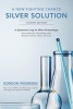 A New Fighting Chance - Silver Solution: A Quantum Leap in Silver Technology: How Molecular Structuring Safely Destroys Bacteria, Viruses and Yeast. (Paperback) - Dr Gordon Pedersen Photo