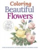 Coloring Beautiful Flowers (Paperback) - Peter Gray Photo