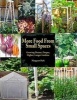 More Food from Small Spaces - Growing Denser, Deeper, Higher, Longer Gardens (Paperback) - Margaret Park Photo