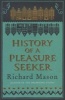 The History of a Pleasure Seeker (Paperback) - Richard Mason Photo