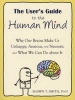 The User's Guide to the Human Mind - Why Our Brains Make Us Unhappy, Anxious, and Neurotic and What We Can Do About It (Paperback) - Shawn T Smith Photo