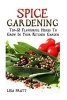 Spice Gardening - Top-1spice Gardening: Top-12 Flavourful Herbs to Grow in Your Kitchen Garden 2 Flavourful Herbs to Grow in Your Kitchen Garden: (Gardening Indoors, Gardening Vegetables, Gardening Books, Gardening Year Round) (Paperback) - Lisa Pratt Photo