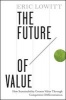 The Future of Value - How Sustainability Creates Value Through Competitive Differentiation (Hardcover) - Eric Lowitt Photo