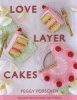 Love Layer Cakes - Over 30 Recipes and Decoration Ideas for Scrumptious Celebration Bakes (Hardcover) - Peggy Porschen Photo