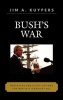 Bush's War - Media Bias and Justifications for War in a Terrorist Age (Hardcover) - Jim A Kuypers Photo