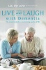 Live and Laugh with Dementia - The Essential Guide to Maximising Quality of Life (Paperback) - Lee Fay Low Photo