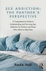 Sex Addiction: The Partners' Perspective - A Comprehensive Guide to Understanding and Surviving Sex Addiction for Partners and Those Who Want to Help Them (Paperback) - Paula Hall Photo