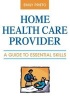 Home Health Care Provider - A Guide to Essential Skills (Paperback) - Emily Prieto Photo