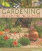 Gardening in a Changing Climate - Inspiration and Practical Ideas for Creating Sustainable, Waterwise and Dry Gardens, with Projects, Planting Plans and More Than 400 Photographs (Hardcover) - Ambra Edwards Photo