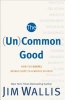 The (Un)Common Good - How the Gospel Brings Hope to a World Divided (Paperback) - Jim Wallis Photo