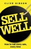 Sell Well - How To Nail Every Sale, Every Time (Paperback) - Clive Gibson Photo