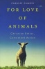 For Love of Animals - Christian Ethics, Consistent Action (Paperback) - Charles C Camosy Photo