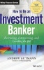 How to Be an Investment Banker - Recruiting, Interviewing, and Landing the Job + Website (Hardcover) - Andrew Gutmann Photo