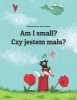 Am I Small? Czy Jestem Mala? - Children's Picture Book English-Polish (Bilingual Edition) (Paperback) - Philipp Winterberg Photo