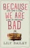 Because We are Bad - OCD and a Girl Lost in Thought (Hardcover) - Lily Bailey Photo