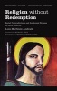 Religion Without Redemption - Social Contradictions and Awakened Dreams in Latin America (Paperback) - Luis Martinez Andrade Photo